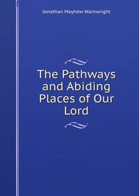The Pathways and Abiding Places of Our Lord