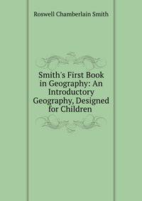 Smith's First Book in Geography: An Introductory Geography, Designed for Children .