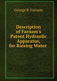 Description of Farnam's Patent Hydraulic Apparatus, for Raising Water .