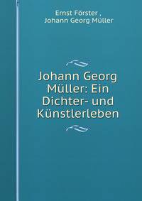 Johann Georg Muller: Ein Dichter- und Kunstlerleben