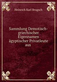 Sammlung Demotisch-griechischer Eigennamen agyptischer Privatleute aus .