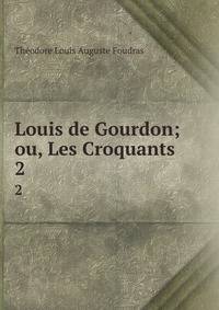 Louis de Gourdon; ou, Les Croquants. 2