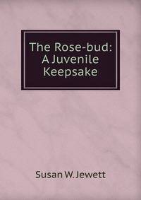The Rose-bud: A Juvenile Keepsake