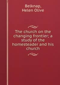 The church on the changing frontier; a study of the homesteader and his church