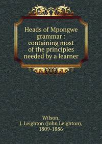Heads of Mpongwe grammar : containing most of the principles needed by a learner