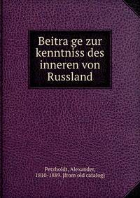 Beitra?ge zur kenntniss des inneren von Russland