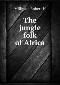 The jungle folk of Africa
