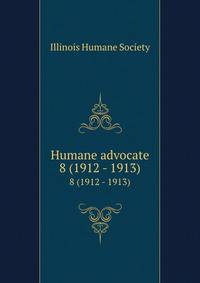 Humane advocate. 8 (1912 - 1913)