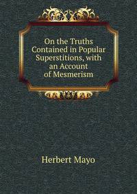 On the Truths Contained in Popular Superstitions, with an Account of Mesmerism.