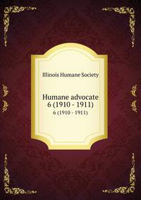 Humane advocate. 6 (1910 - 1911)