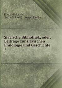 Slavische Bibliothek, oder, Beitrge zur slavischen Philologie und Geschichte. 1