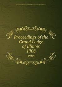 Proceedings of the Grand Lodge of Illinois. 1908