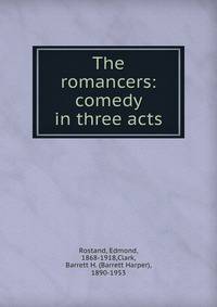 The romancers: comedy in three acts