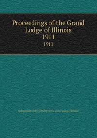 Proceedings of the Grand Lodge of Illinois. 1911
