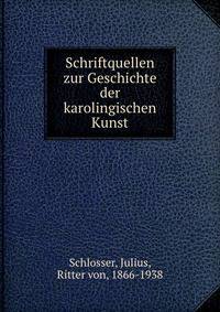Schriftquellen zur Geschichte der karolingischen Kunst