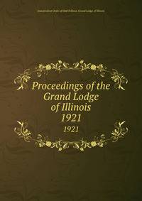 Proceedings of the Grand Lodge of Illinois. 1921