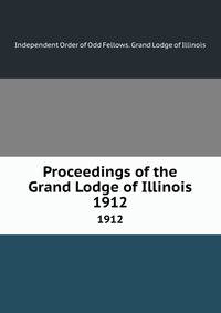 Proceedings of the Grand Lodge of Illinois. 1912