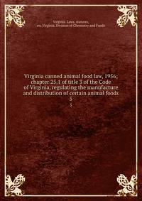 Virginia canned animal food law, 1956; chapter 25.1 of title 3 of the Code of Virginia, regulating the manufacture and distribution of certain animal foods. 5