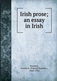 Irish prose; an essay in Irish