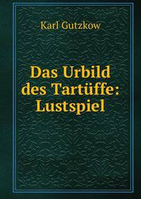 Das Urbild des Tartuffe: Lustspiel