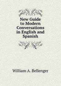 New Guide to Modern Conversations in English and Spanish