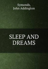 SLEEP AND DREAMS