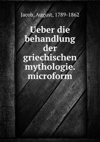 Ueber die behandlung der griechischen mythologie. microform
