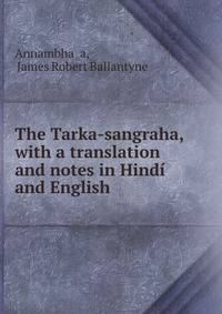 The Tarka-sangraha, with a translation and notes in Hindi and English