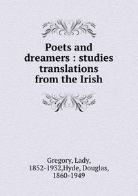 Poets and dreamers : studies &amp; translations from the Irish