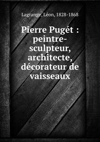 Pierre Puget : peintre-sculpteur, architecte, decorateur de vaisseaux