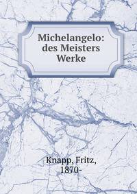 Michelangelo: des Meisters Werke