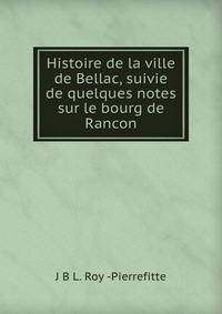 Histoire de la ville de Bellac, suivie de quelques notes sur le bourg de Rancon