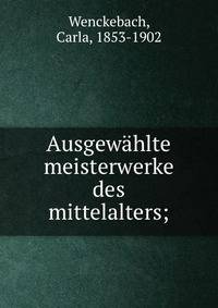 Ausgewahlte meisterwerke des mittelalters;