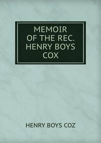 MEMOIR OF THE REC. HENRY BOYS COX