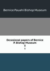 Occasional papers of Bernice P. Bishop Museum. 5