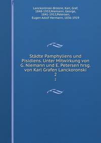 Stdte Pamphyliens und Pisidiens. Unter Mitwirkung von G. Niemann und E. Petersen hrsg. von Karl Grafen Lanckoronski. 2