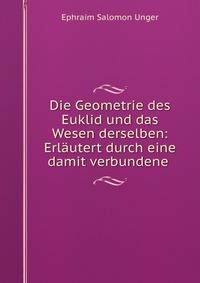 Die Geometrie des Euklid und das Wesen derselben: Erlautert durch eine damit verbundene .