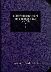 Bidrag till knnedom om Finlands natur och folk. 5