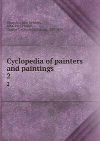 Cyclopedia of painters and paintings. 2