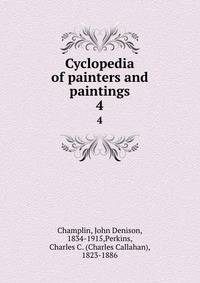 Cyclopedia of painters and paintings. 4