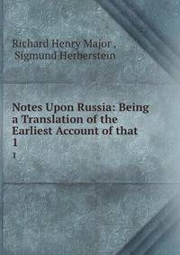 Notes Upon Russia: Being a Translation of the Earliest Account of that .. 1