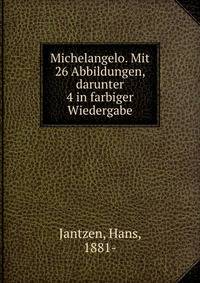 Michelangelo. Mit 26 Abbildungen, darunter 4 in farbiger Wiedergabe