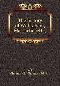 The history of Wilbraham, Massachusetts;