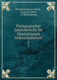 Pdagogischer Jahresbericht fr Deutschlands Volksschullehrer. 5