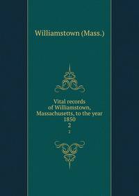 Vital records of Williamstown, Massachusetts, to the year 1850. 2