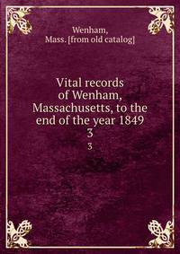 Vital records of Wenham, Massachusetts, to the end of the year 1849. 3