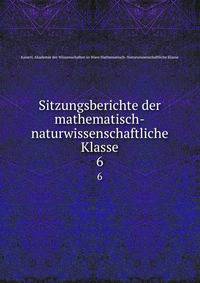 Sitzungsberichte der mathematisch-naturwissenschaftliche Klasse. 6
