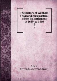 The history of Wenham : civil and ecclesiastical : from its settlement in 1639, to 1860. 2