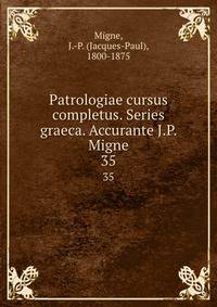 Patrologiae cursus completus. Series graeca. Accurante J.P. Migne. 35
