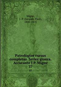 Patrologiae cursus completus. Series graeca. Accurante J.P. Migne. 37
